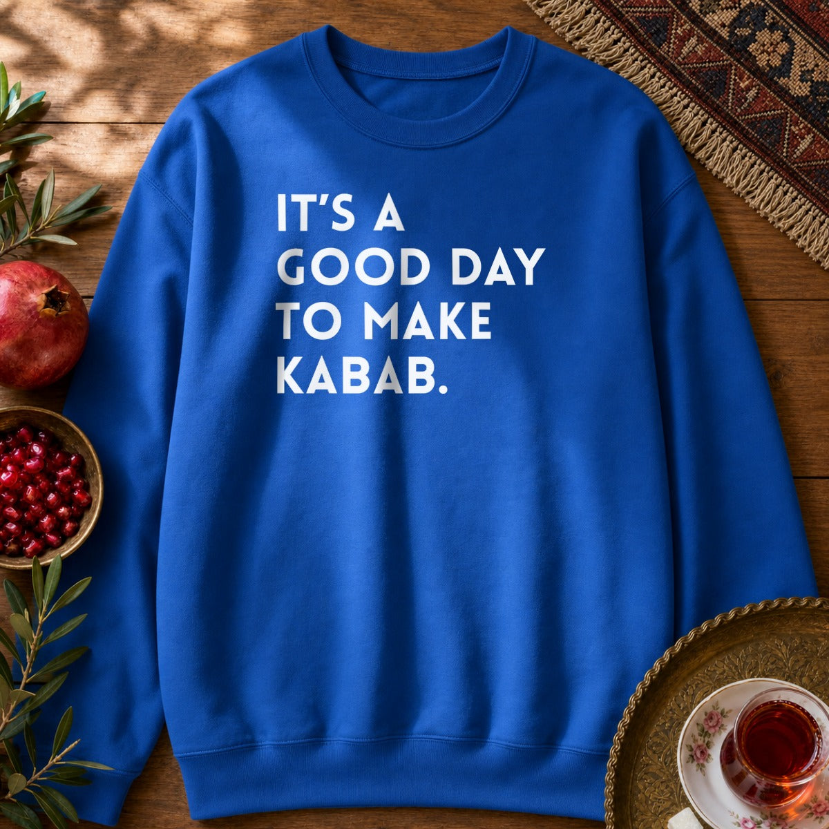 It's a good day to make Kabab. Sweatshirt - Royal
