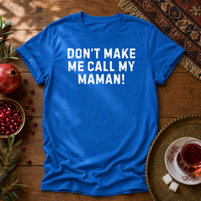 Don't Make Me Call my Maman Unisex T-Shirt - Royal