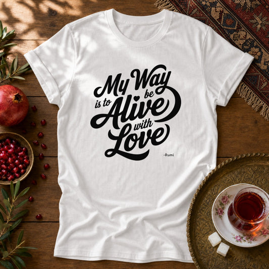 My way is to be alive with love - Rumi Typography Unisex T-Shirt - White